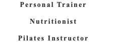 Personal Trainer  Nutritionist  Pilates Instructor